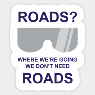 Where we're going we dont need roads Sticker